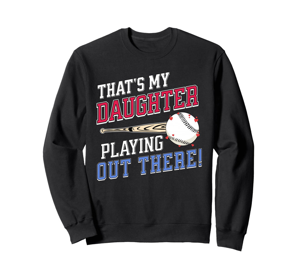 Thats My Daughter Out There Baseball Sweatshirt - Unique Graphic Unisex - T-Shirt, Sweatshirt, Hoodie