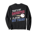 Thats My Daughter Out There Baseball Sweatshirt - Unique Graphic Unisex - T-Shirt, Sweatshirt, Hoodie