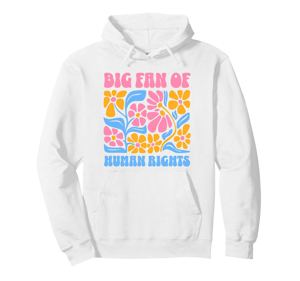 Big Fan Human Rights Groovy Floral Boho Hoodie - Streetwear Style Unisex - T-Shirt, Sweatshirt, Hoodie