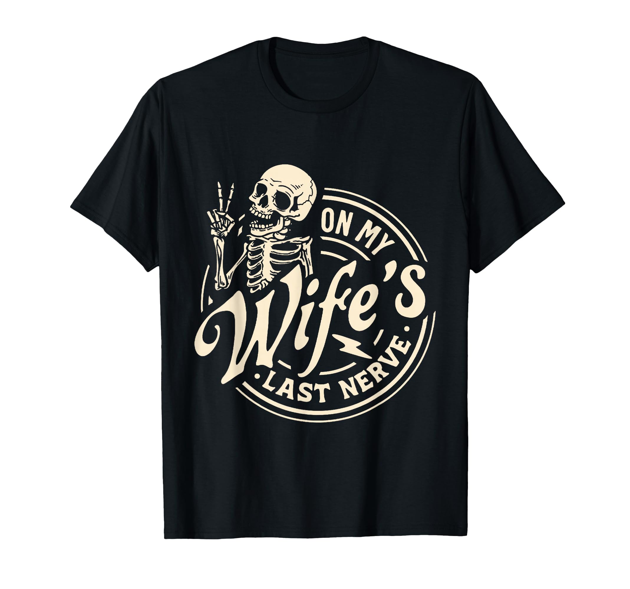 My Wifes Last Nerve Skeleton T-Shirt - Novelty Apparel Unisex - T-Shirt, Sweatshirt, Hoodie