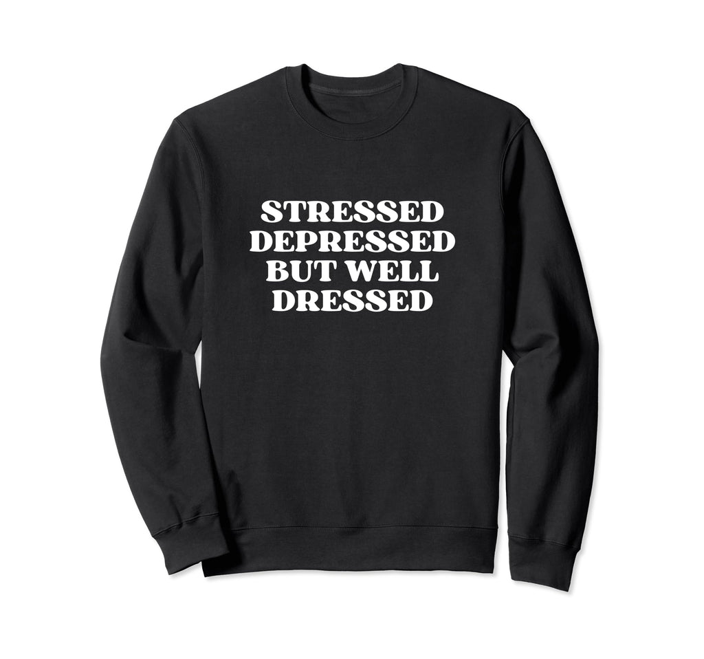 Stressed Depressed But Well Sweatshirt - Fun Novelty Design for Adults - T-Shirt, Sweatshirt, Hoodie
