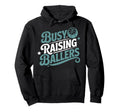 Busy Raising Ballers Funny Hoodie - Fun Novelty Design for Adults - T-Shirt, Sweatshirt, Hoodie