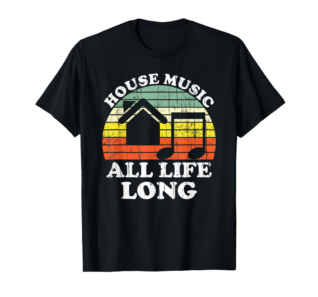 House Music All Life Long Sunset Dj Gift T-Shirt - Trendy Graphic Unisex - T-Shirt, Sweatshirt, Hoodie