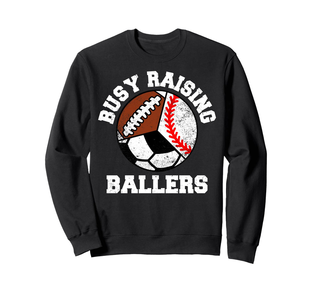 Busy Raising Ballers Funny Sweatshirt - Casual Everyday Wear Men Women - T-Shirt, Sweatshirt, Hoodie