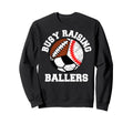 Busy Raising Ballers Funny Sweatshirt - Casual Everyday Wear Men Women - T-Shirt, Sweatshirt, Hoodie
