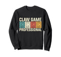 Claw Game Professional Arcade Sweatshirt - Fun Novelty Design for Adults - T-Shirt, Sweatshirt, Hoodie