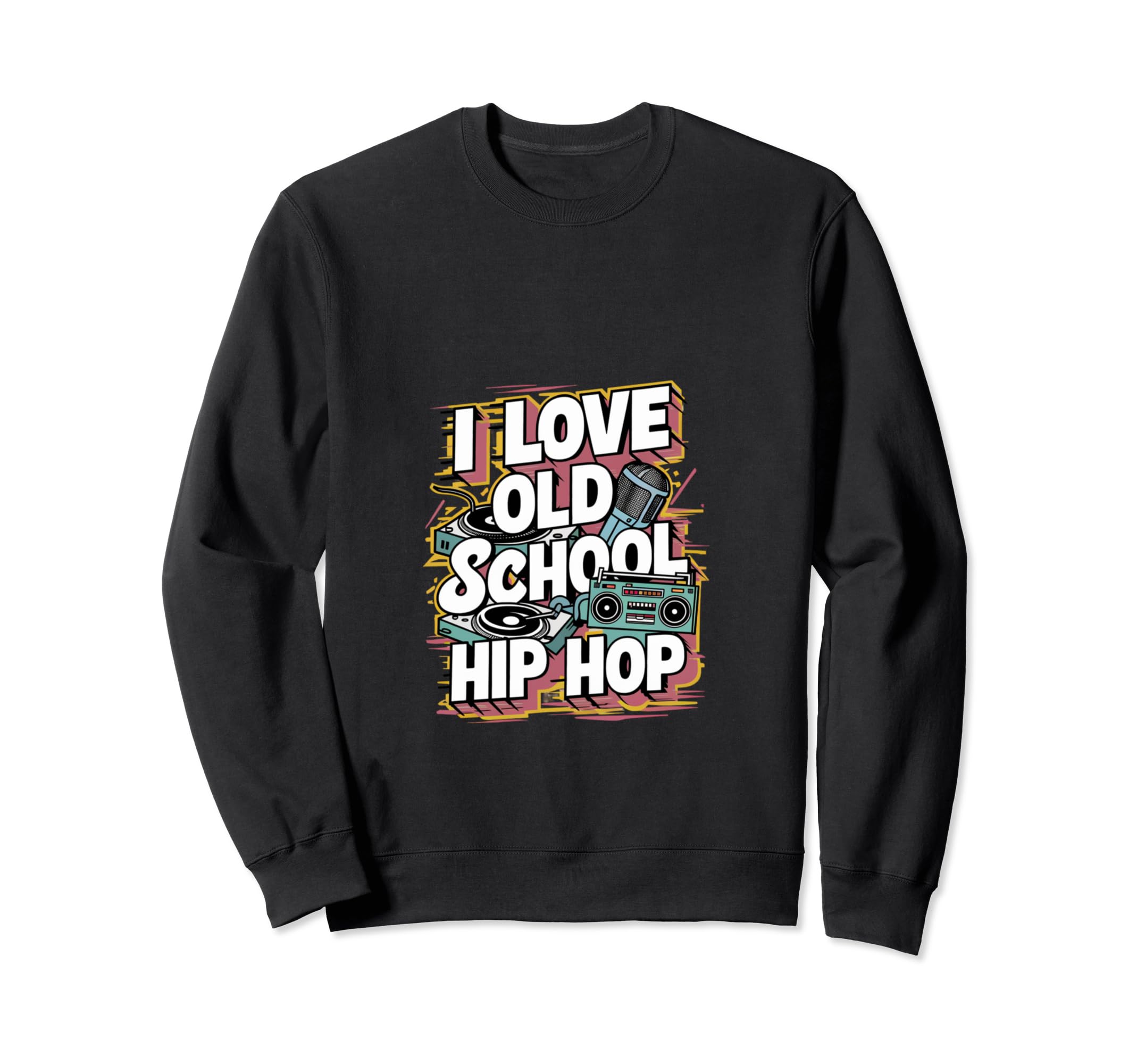 I Love Old School Hip Hop Urban Rap Sweatshirt - Novelty Apparel Unisex - T-Shirt, Sweatshirt, Hoodie