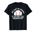We Cant Be Friends If You Dont Yell Heads T-Shirt - Trendy Graphic Unisex - T-Shirt, Sweatshirt, Hoodie