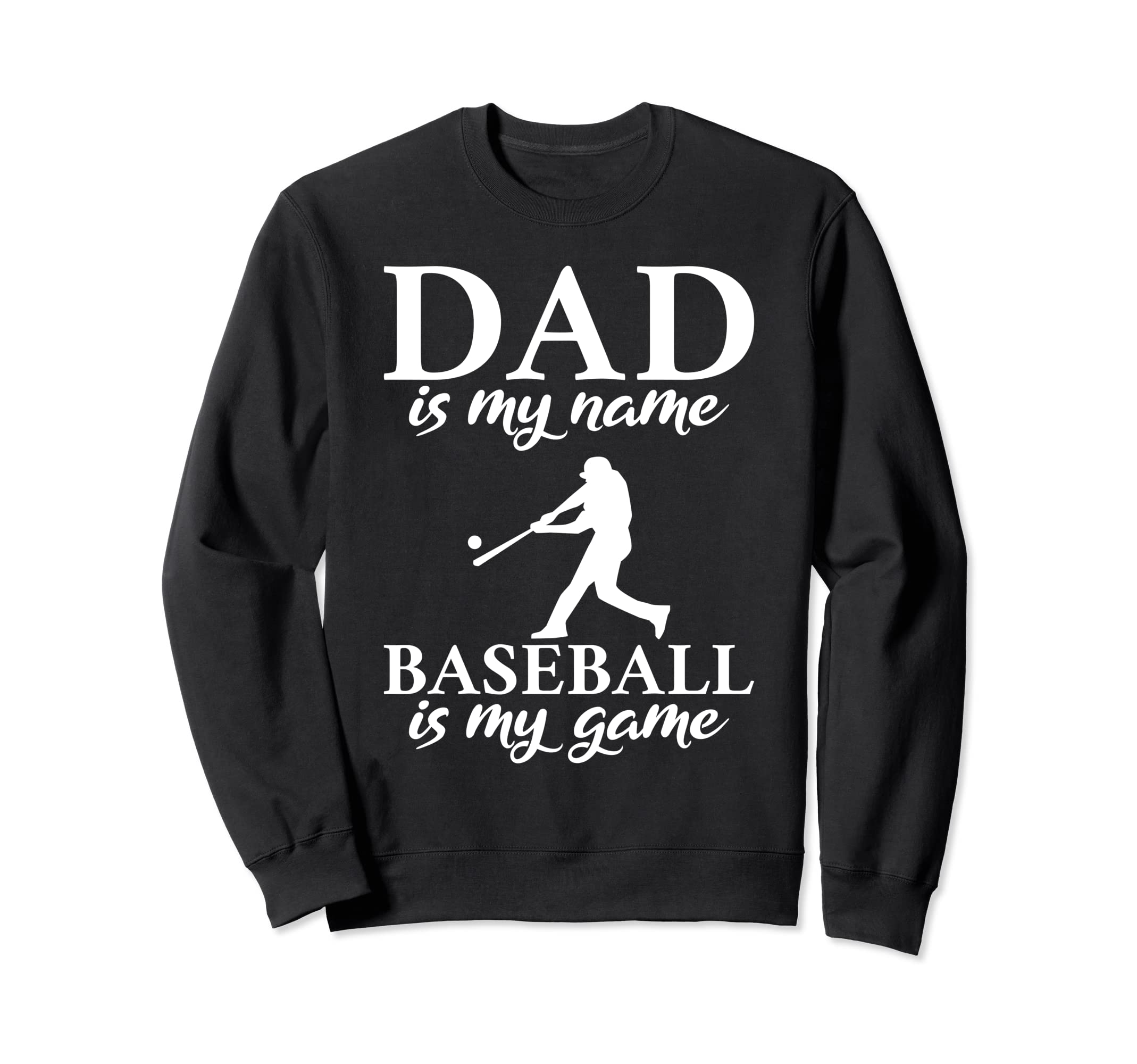 Dad Is My Name Baseball Is My Game Sweatshirt - Trendy Graphic for Adults - T-Shirt, Sweatshirt, Hoodie