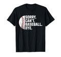 Sorry Cant Baseball Bye Funny T-Shirt - Streetwear Style for Adults - T-Shirt, Sweatshirt, Hoodie