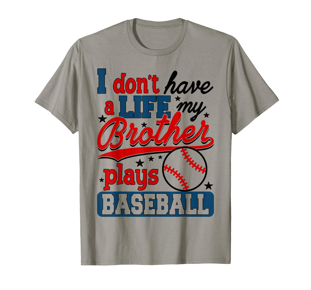 I Dont Have Life My Brother Plays T-Shirt - Casual Everyday Wear Unisex - T-Shirt, Sweatshirt, Hoodie