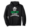 Shut Up Im Doing Game Changer Hoodie - Streetwear Style for Adults - T-Shirt, Sweatshirt, Hoodie