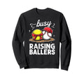 Energetic Busy Raising Ballers Sweatshirt - Fun Novelty Design Unisex - T-Shirt, Sweatshirt, Hoodie