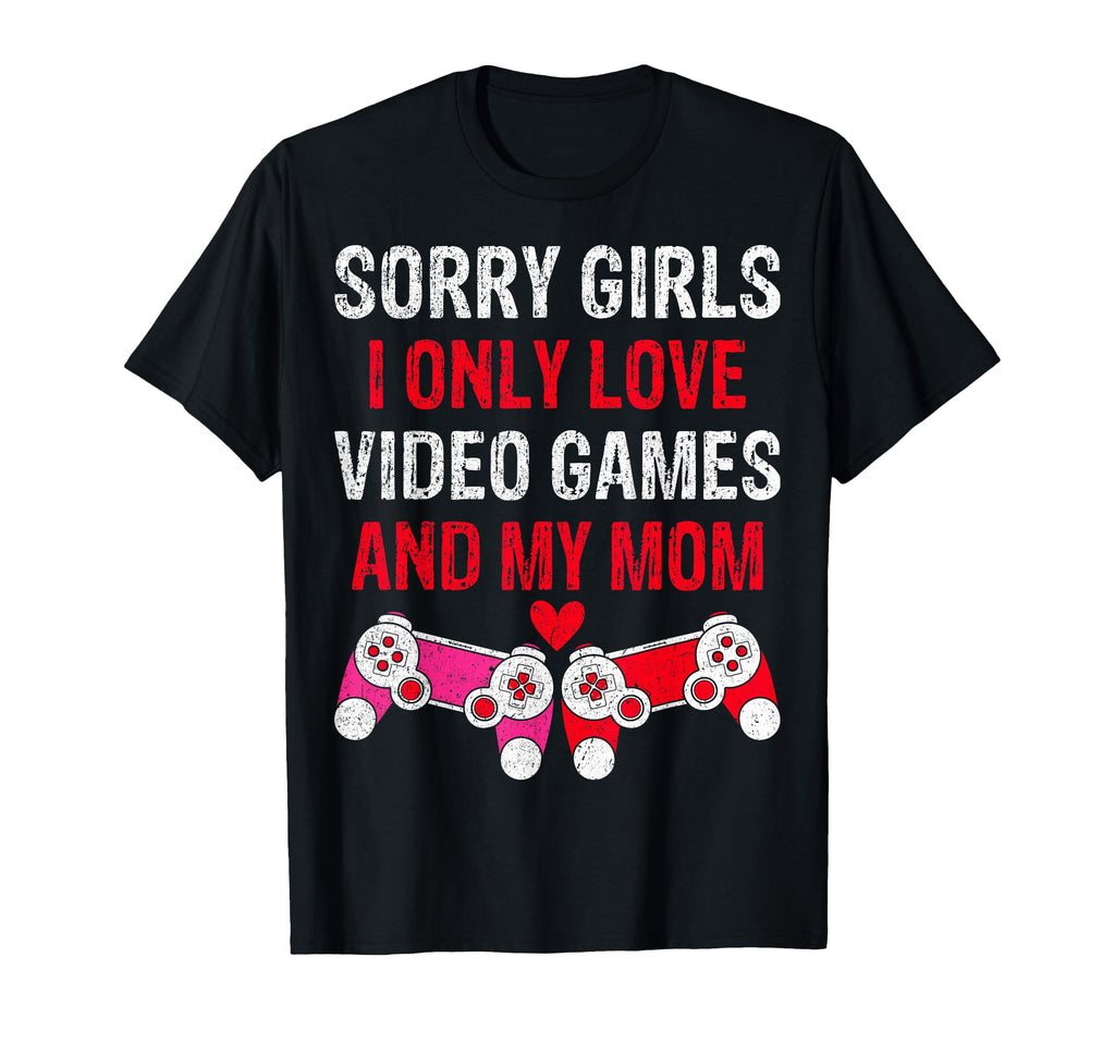 Sorry I Only Love Video Games And T-Shirt - Fun Novelty Design Men Women - T-Shirt, Sweatshirt, Hoodie