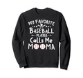My Favorite Baseball Player Calls Me Sweatshirt - Unique Graphic Unisex - T-Shirt, Sweatshirt, Hoodie