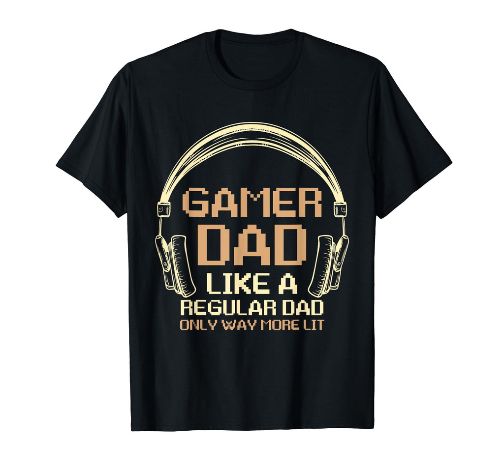Fathers Day Gamer Dad More Lit Than T-Shirt - Trendy Graphic Men Women - T-Shirt, Sweatshirt, Hoodie