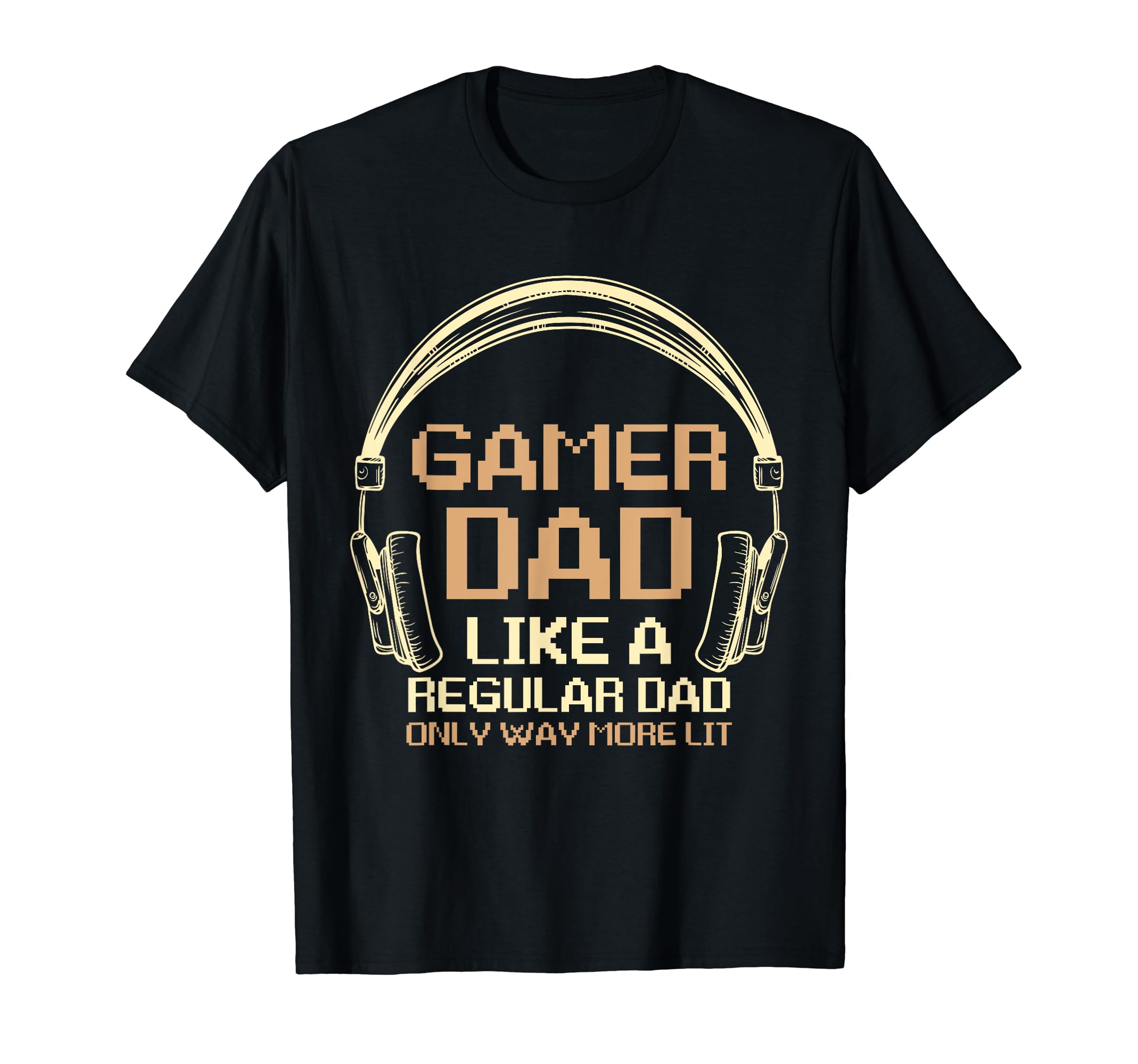 Fathers Day Gamer Dad More Lit Than T-Shirt - Trendy Graphic Men Women - T-Shirt, Sweatshirt, Hoodie