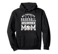 Baseball Mom My Favorite Baseball Player Hoodie - Novelty Apparel Unisex - T-Shirt, Sweatshirt, Hoodie