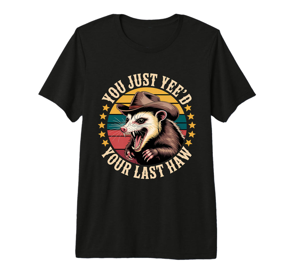 You Just Yeed Your Last Haw Funny T-Shirt - Aesthetic Graphic for Adults - T-Shirt, Sweatshirt, Hoodie