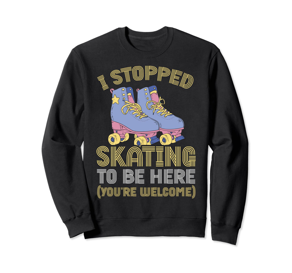Roller Skating I Stopped Skating Sweatshirt - Custom Art Print Men Women - T-Shirt, Sweatshirt, Hoodie