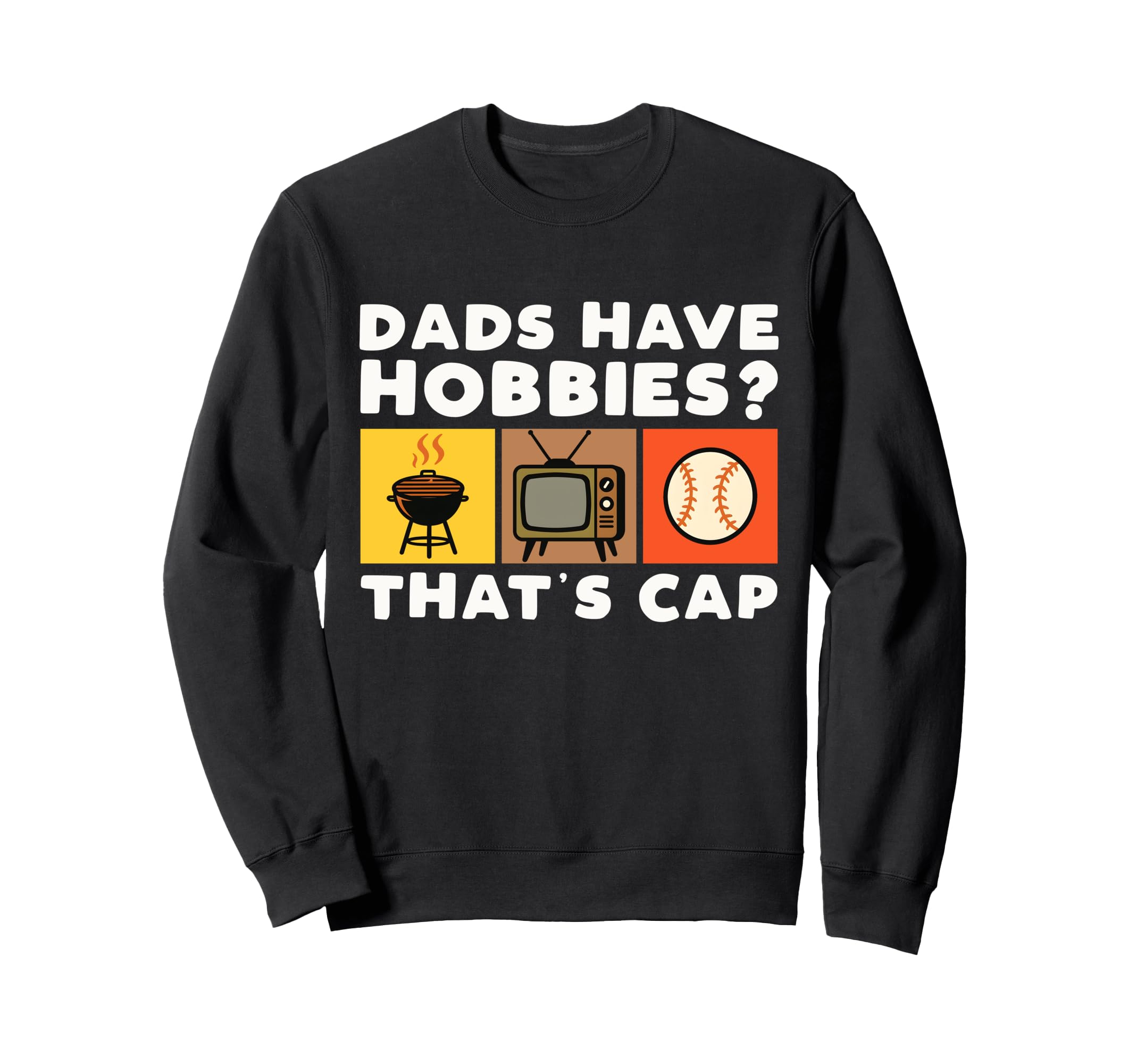 Dads Have Hobbies Thats Cap Funny Sweatshirt - Aesthetic Graphic Unisex - T-Shirt, Sweatshirt, Hoodie