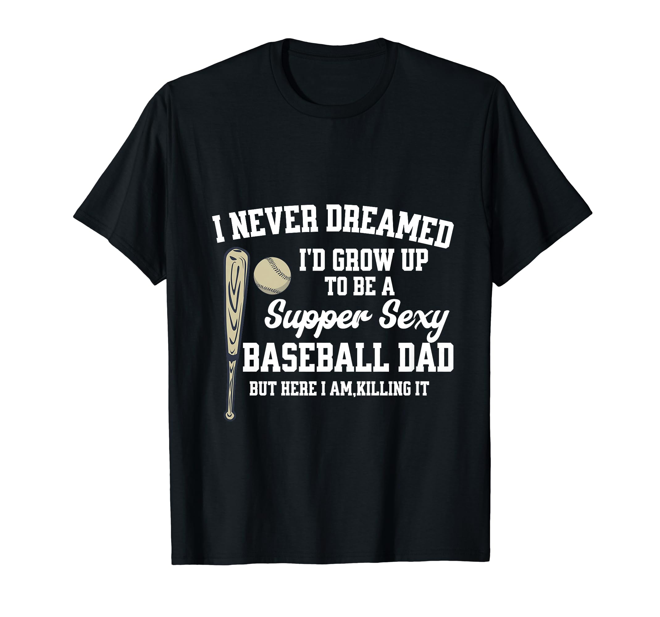 Super Sexy Baseball Dad Happy T-Shirt - Aesthetic Graphic for Adults - T-Shirt, Sweatshirt, Hoodie