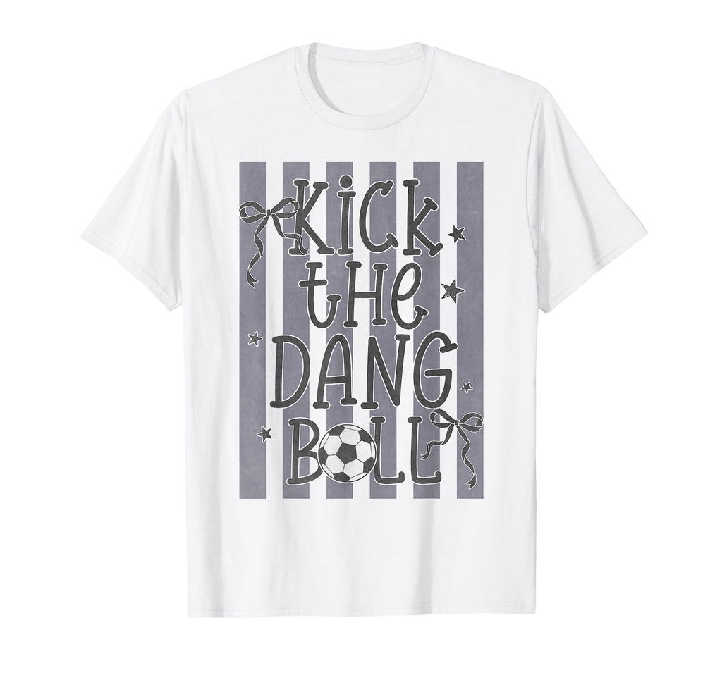 Kick Dang Ball Funny Soccer Game Day T-Shirt - Trendy Graphic for Adults - T-Shirt, Sweatshirt, Hoodie