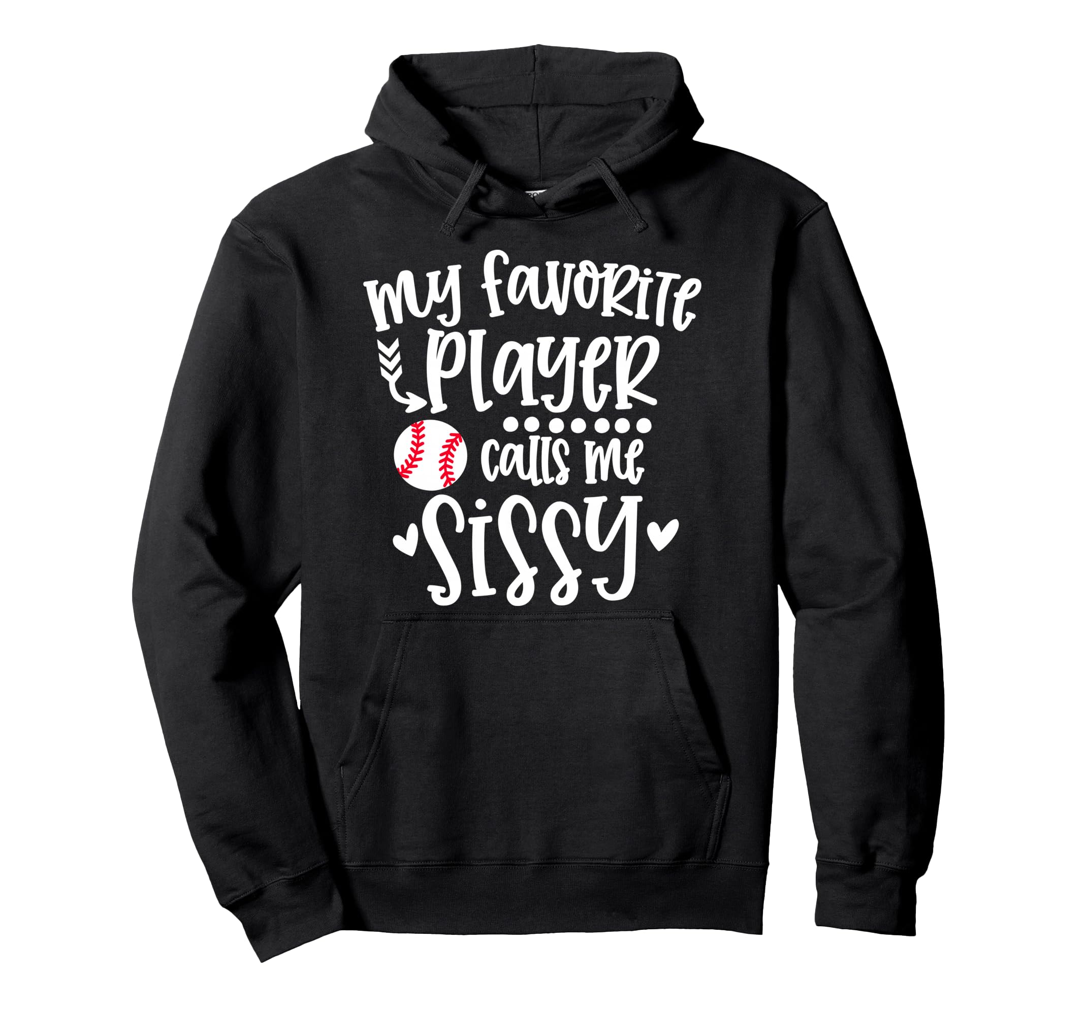 My Favorite Baseball Player Calls Me Sissy Hoodie - Novelty Apparel Unisex - T-Shirt, Sweatshirt, Hoodie