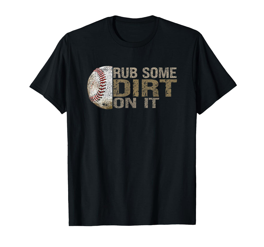 Funny Rub Some Dirt It Baseball T-Shirt - Trendy Graphic for Adults - T-Shirt, Sweatshirt, Hoodie