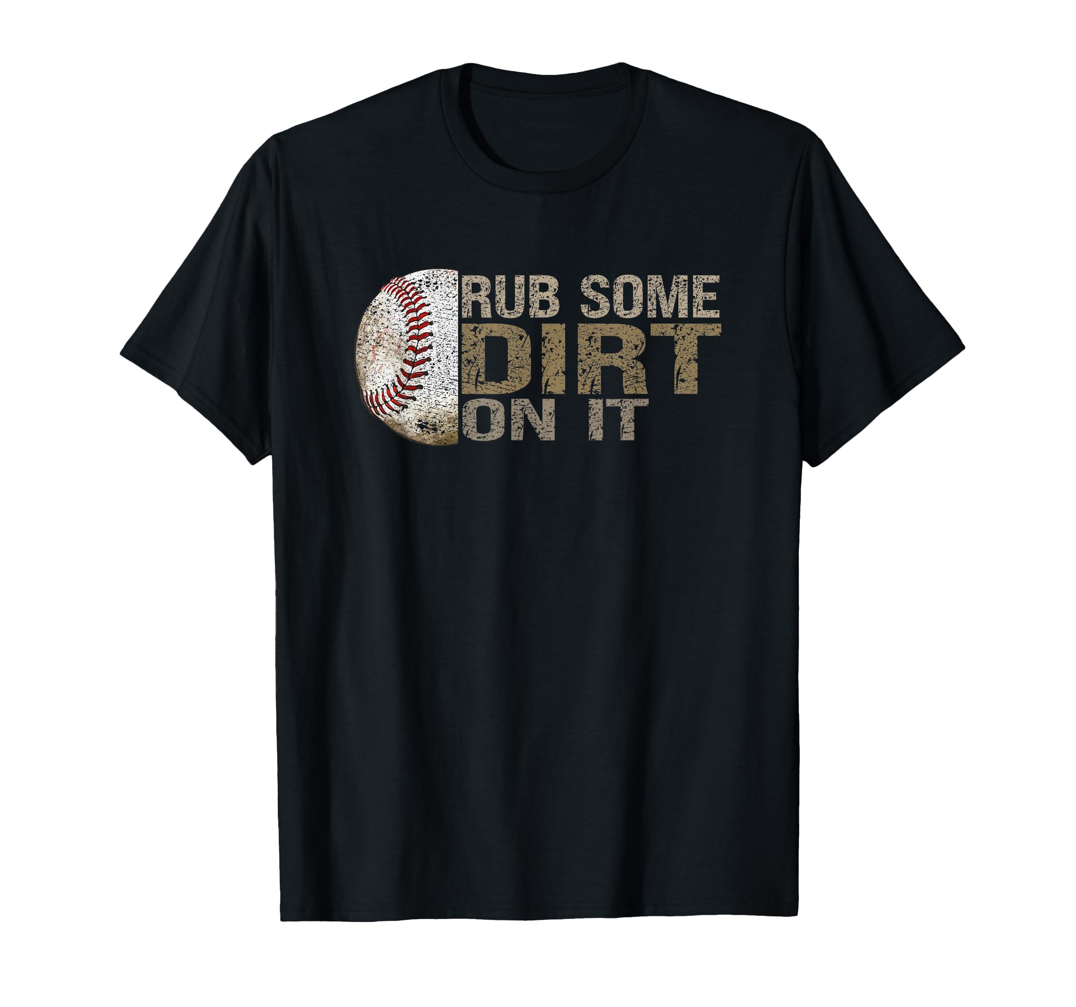 Funny Rub Some Dirt It Baseball T-Shirt - Trendy Graphic for Adults - T-Shirt, Sweatshirt, Hoodie