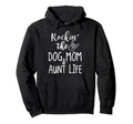 Rockin Dog Mom And Aunt Life Funny Mom Hoodie - Unique Graphic for Adults - T-Shirt, Sweatshirt, Hoodie