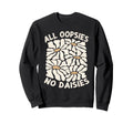 All Oopsies No Daisies Boho Flowers Sweatshirt - Trendy Graphic Unisex - T-Shirt, Sweatshirt, Hoodie