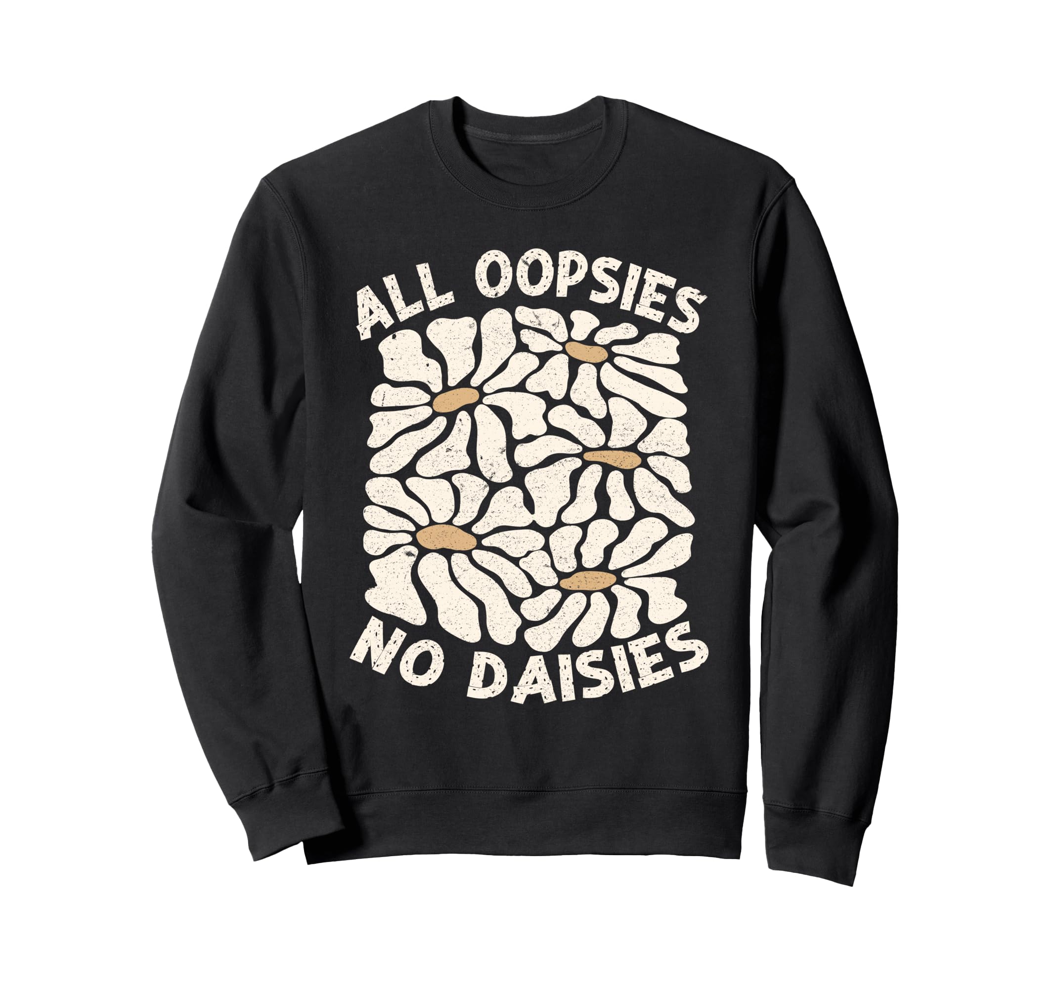 All Oopsies No Daisies Boho Flowers Sweatshirt - Trendy Graphic Unisex - T-Shirt, Sweatshirt, Hoodie