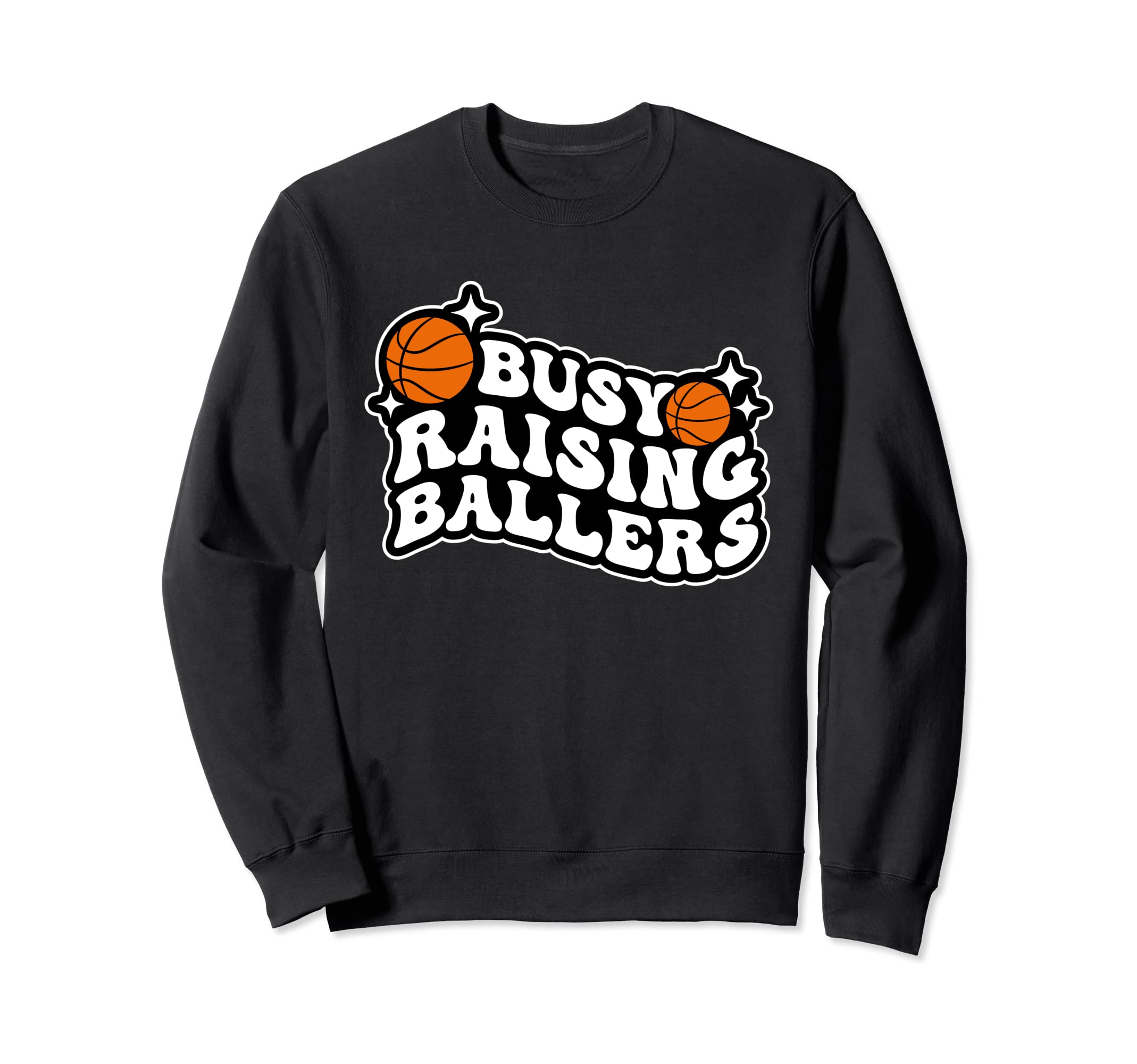Busy Raising Ballers Basketball Sweatshirt - Fun Novelty Design Men Women - T-Shirt, Sweatshirt, Hoodie