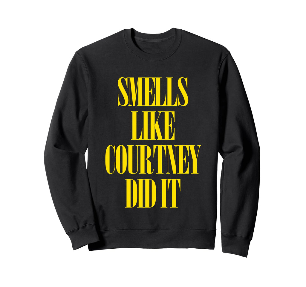 Smells Like Courtney Did It Punk Rock Sweatshirt - Trendy Graphic Unisex - T-Shirt, Sweatshirt, Hoodie