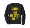 Smells Like Courtney Did It Punk Rock Sweatshirt - Trendy Graphic Unisex - T-Shirt, Sweatshirt, Hoodie