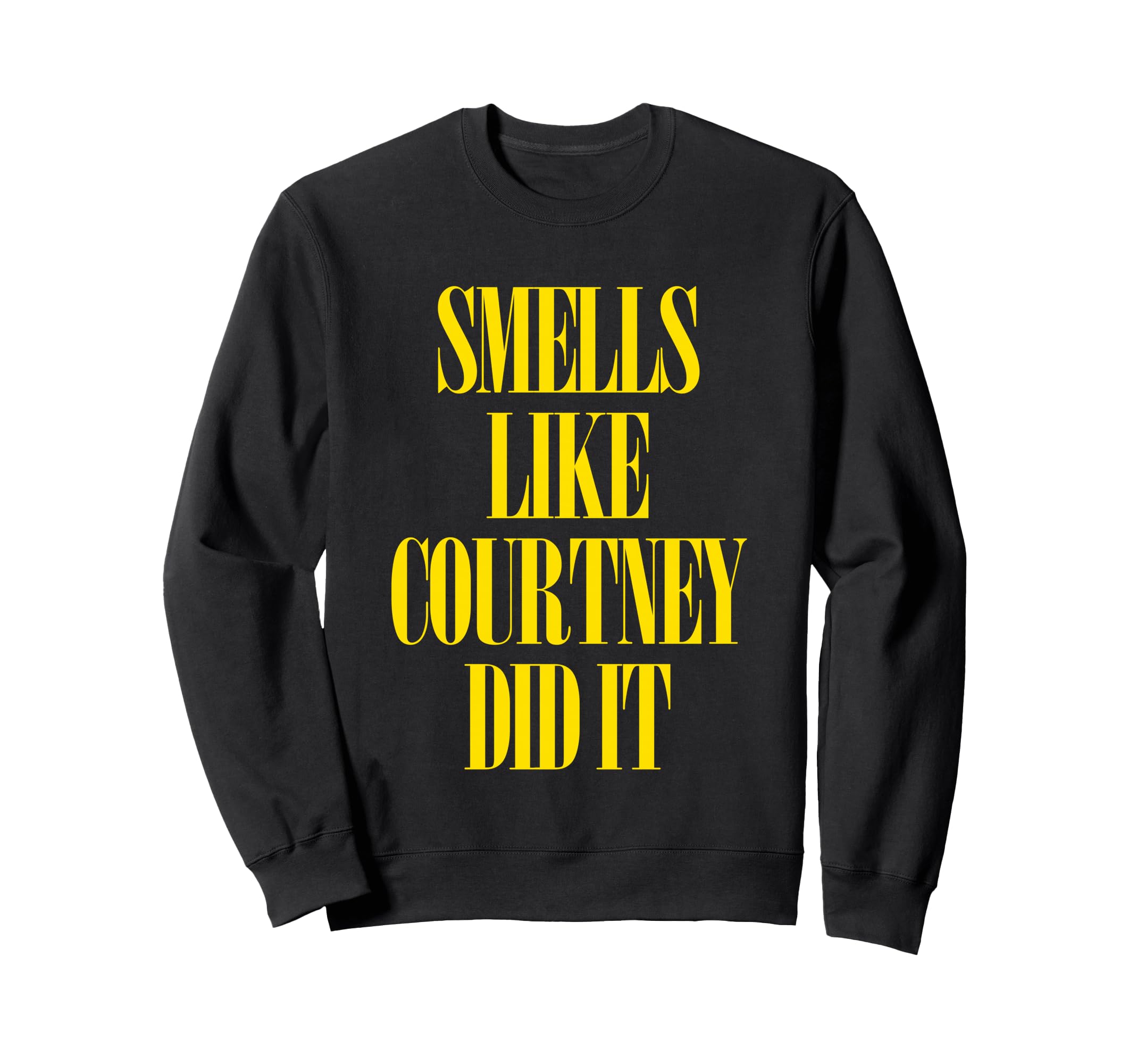 Smells Like Courtney Did It Punk Rock Sweatshirt - Trendy Graphic Unisex - T-Shirt, Sweatshirt, Hoodie