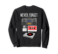 Merchpole Never Forget Tape Recorder Sweatshirt - Novelty Apparel Unisex - T-Shirt, Sweatshirt, Hoodie