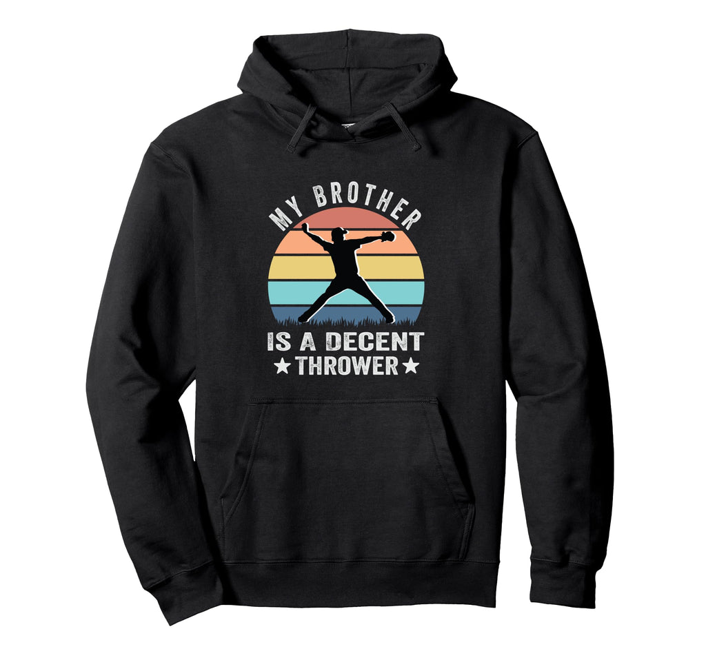 My Brother Is Decent Thrower Funny Hoodie - Streetwear Style Men Women - T-Shirt, Sweatshirt, Hoodie