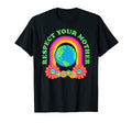 Respect Your Mother Earth Peace Love T-Shirt - Custom Art Print for Adults - T-Shirt, Sweatshirt, Hoodie