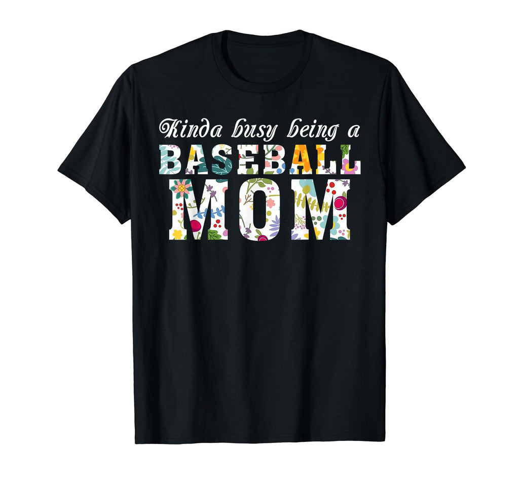 Kinda Busy Being Baseball Mom Funny Mom T-Shirt - Unique Graphic Unisex - T-Shirt, Sweatshirt, Hoodie