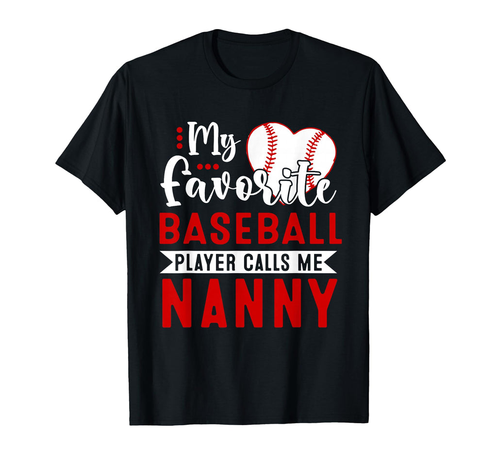 My Favorite Baseball Player Calls Me Nanny T-Shirt - Unique Graphic Unisex - T-Shirt, Sweatshirt, Hoodie