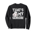 Thats My Baseball Senior Dad Sweatshirt - Casual Everyday Wear for Adults - T-Shirt, Sweatshirt, Hoodie