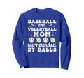 Baseball And Volleyball Mom Funny Sweatshirt - Trendy Graphic Unisex - T-Shirt, Sweatshirt, Hoodie