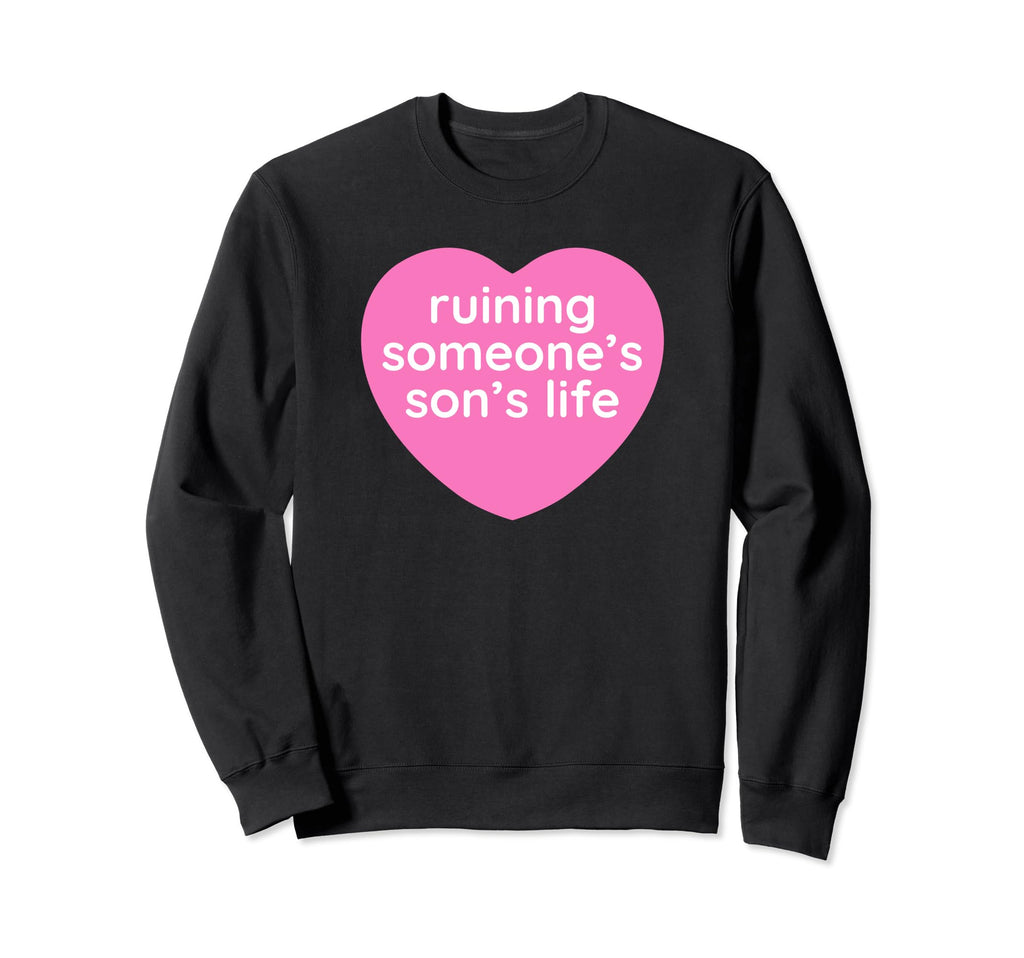 Ruining Someones Sons Life Funny Y2K Sweatshirt - Unique Graphic Men Women - T-Shirt, Sweatshirt, Hoodie