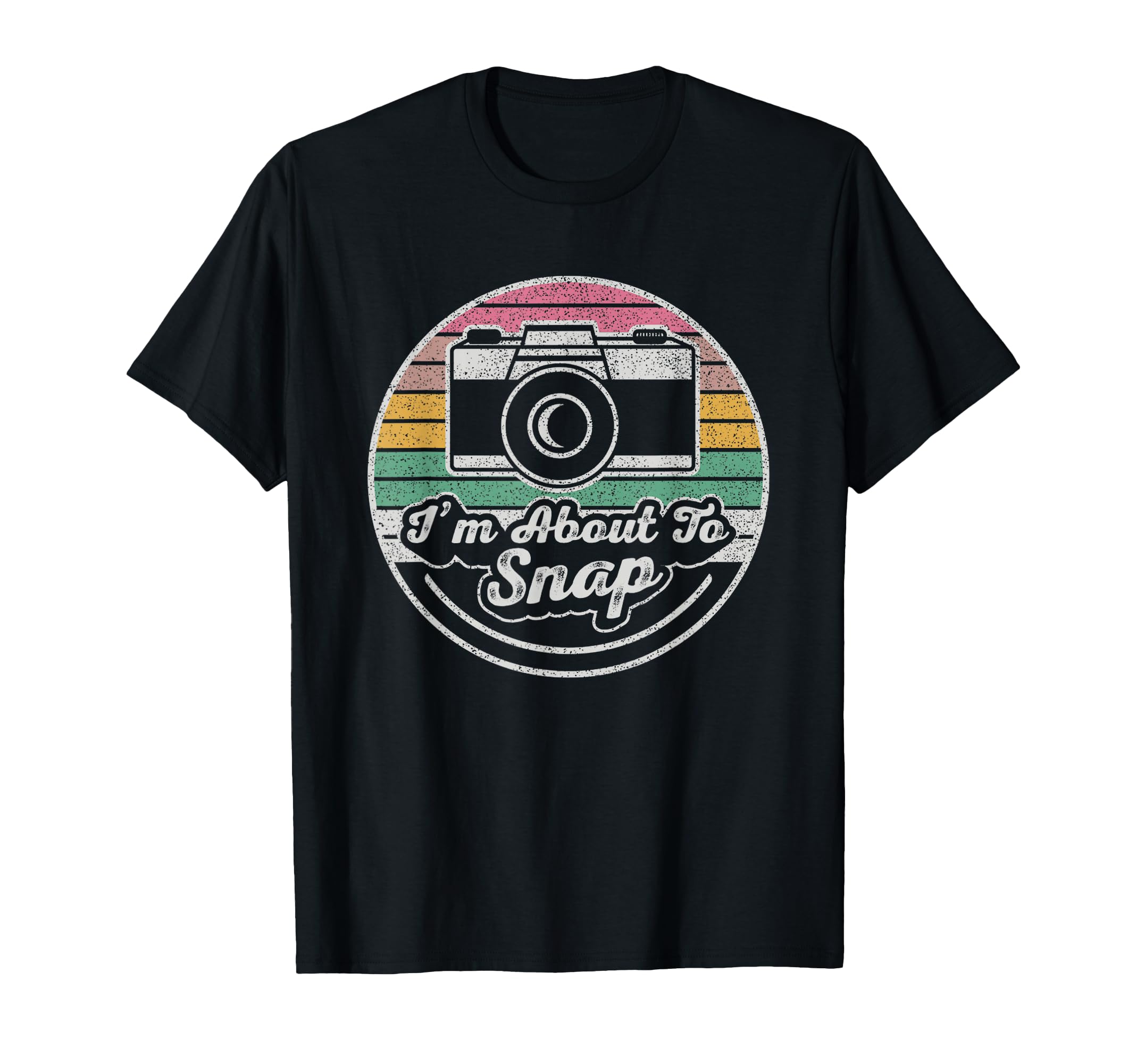 Im About To Snap Funny Photographer T-Shirt - Unique Graphic for Adults - T-Shirt, Sweatshirt, Hoodie