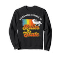 Roller Skating Skate 1970S Never Sweatshirt - Fun Novelty Design Men Women - T-Shirt, Sweatshirt, Hoodie