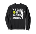 Busy Raising Ballers Softball Dad Sweatshirt - Custom Art Print for Adults - T-Shirt, Sweatshirt, Hoodie