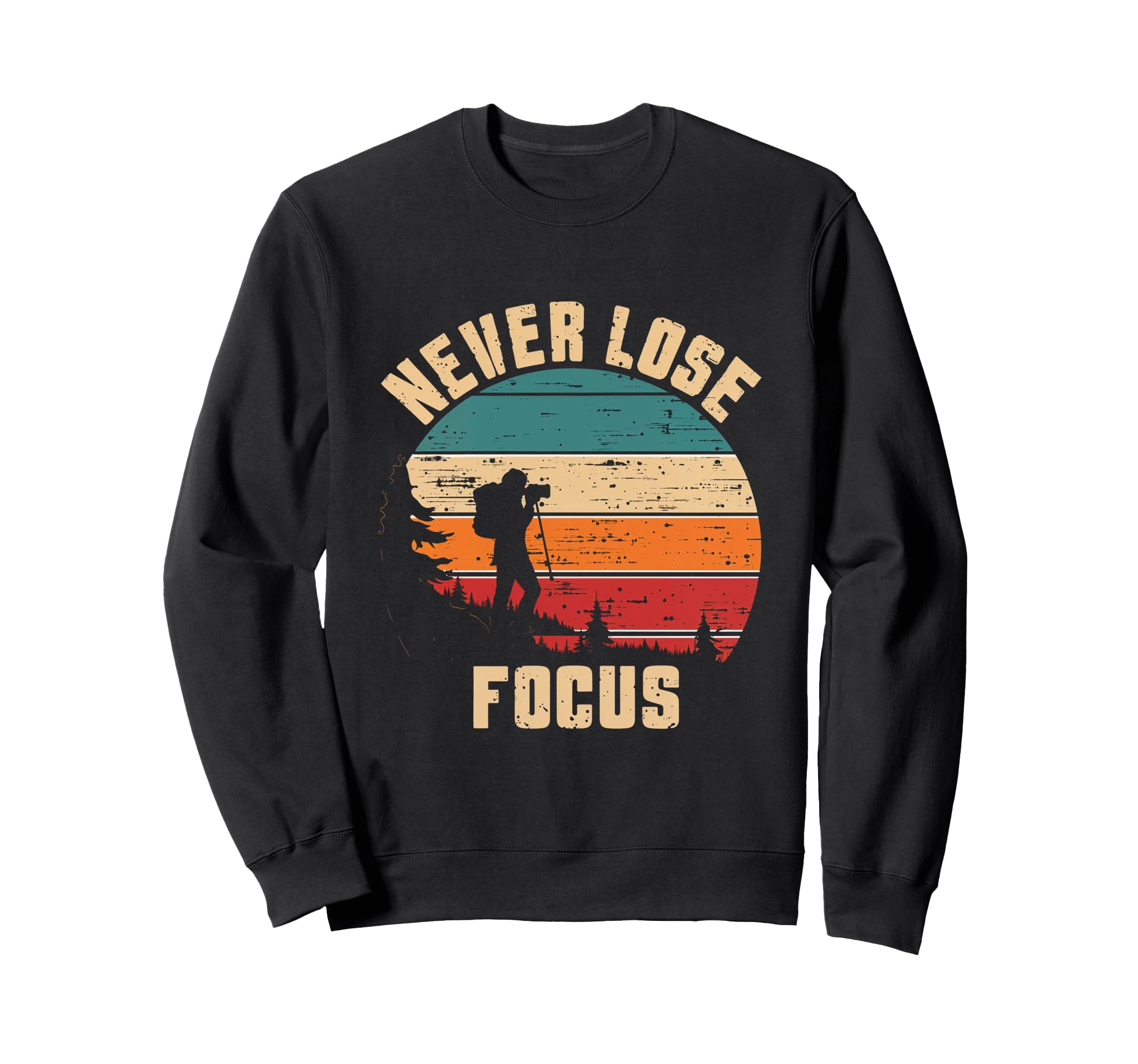 Never Lose Focus Photography Landscape Sweatshirt - Novelty Apparel Unisex - T-Shirt, Sweatshirt, Hoodie