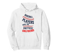 Baseball Players Have Prettiest Hoodie - Graphic Print for Adults - T-Shirt, Sweatshirt, Hoodie